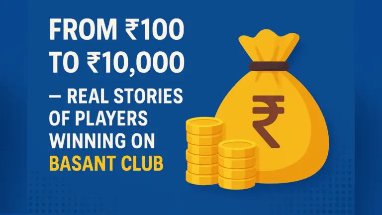 From ₹100 to ₹10,000 – Real Stories of Players Winning on Basant Club